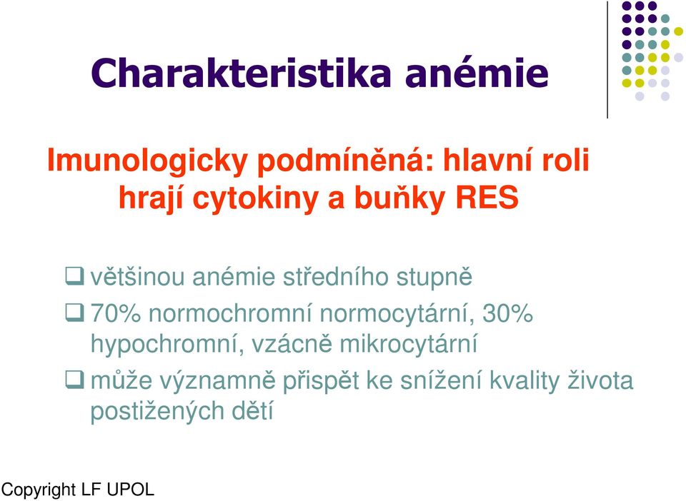 70% normochromní normocytární, 30% hypochromní, vzácně