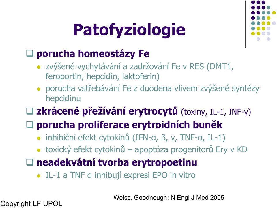 porucha proliferace erytroidních buněk inhibiční efekt cytokinů (IFN-α, ß, γ, TNF-α, IL-1) toxický efekt cytokinů apoptóza