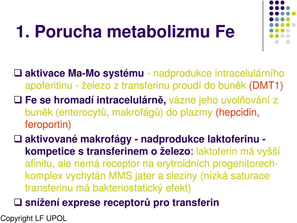 makrofágy - nadprodukce laktoferinu - kompetice s transferinem o železo: laktoferin má vyšší afinitu, ale nemá receptor na erytroidních