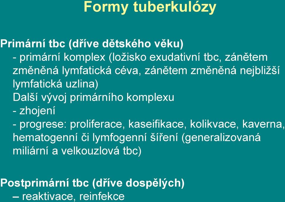 komplexu - zhojení - progrese: proliferace, kaseifikace, kolikvace, kaverna, hematogenní či