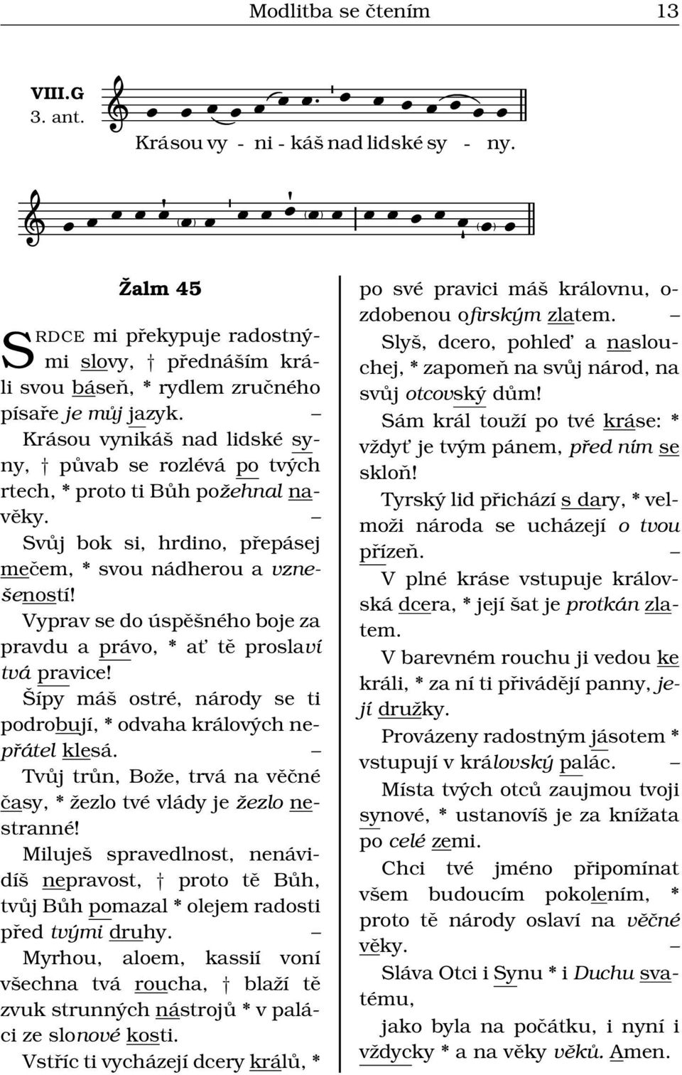 Vyprv se do úspěšného boje z prvdu právo, * t tě proslví tvá prvice! Šípy máš ostré, národy se ti podrobují, * odvh králových nepřátel ksá.