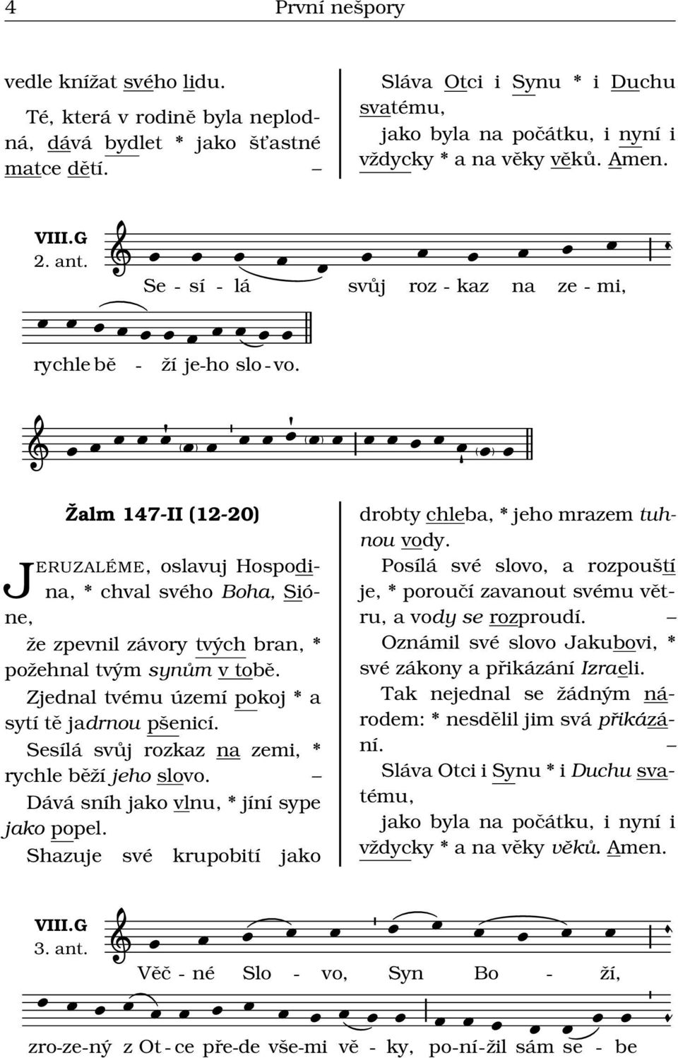 Zjednl tvému území pokoj * sytí tě jdrnou pšenicí. Sesílá svůj rozkz n zemi, * rych běží jeho slovo. Dává sníh jko vlnu, * jíní sype jko popel.
