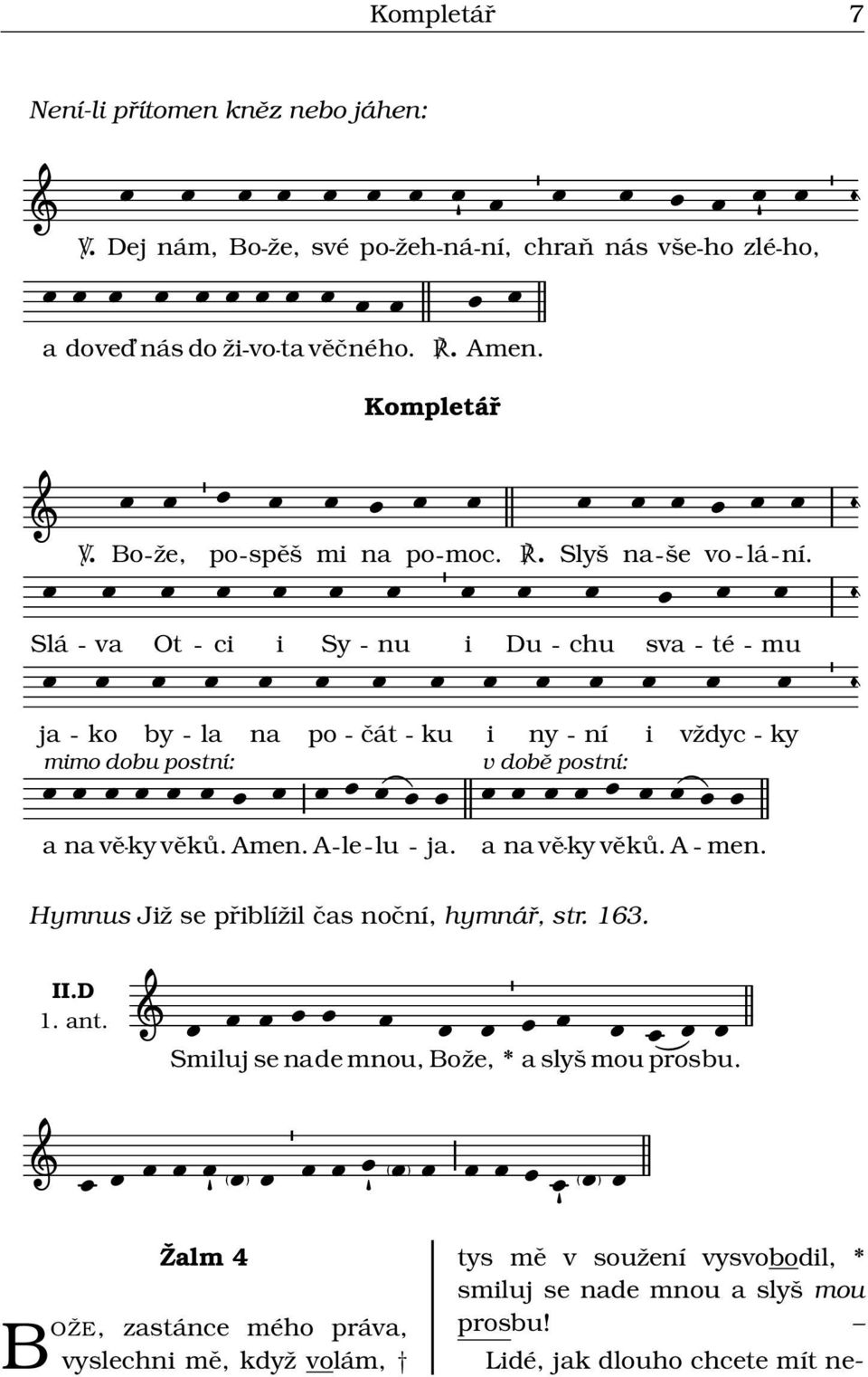 Slá v Ot ci i Sy nu i Du chu sv té mu j ko by l mimo dobu postní: n po čát ku i ny ní v době postní: i vždyc ky n věky věků. Amen. A lu j. n věky věků. A men.