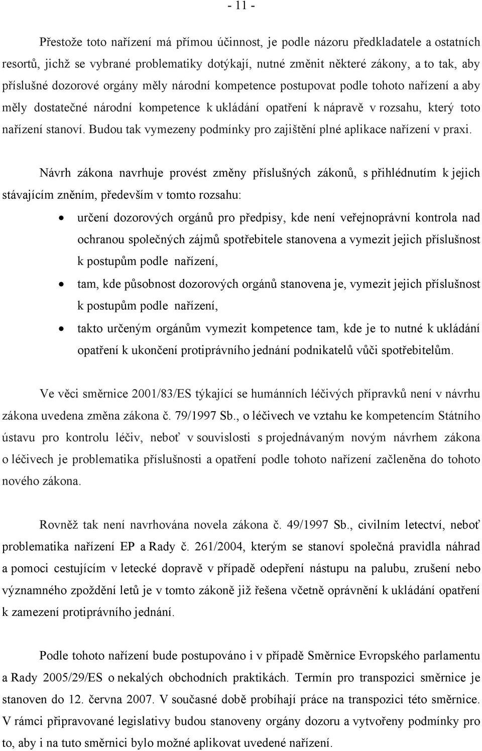 Budou tak vymezeny podmínky pro zajištění plné aplikace nařízení v praxi.