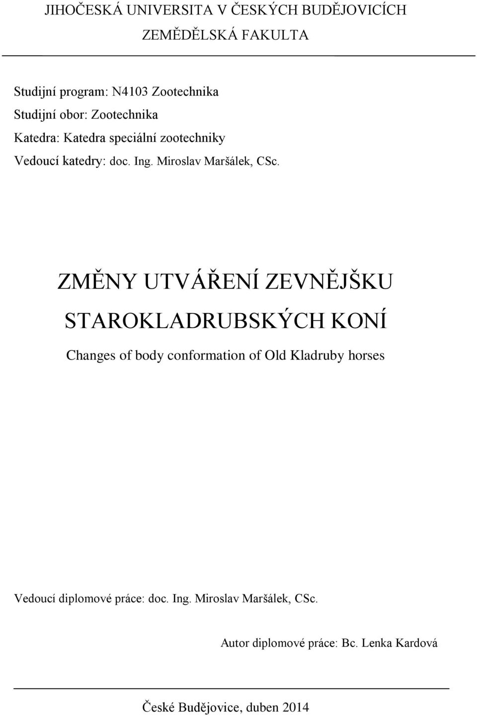 ZMĚNY UTVÁŘENÍ ZEVNĚJŠKU STAROKLADRUBSKÝCH KONÍ Changes of body conformation of Old Kladruby horses Vedoucí