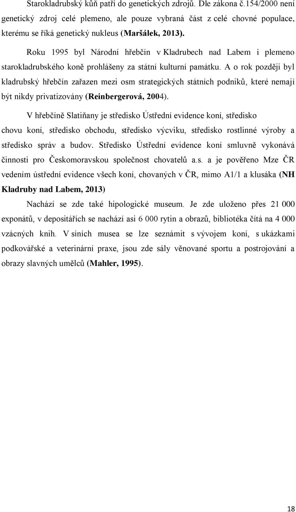 Roku 1995 byl Národní hřebčín v Kladrubech nad Labem i plemeno starokladrubského koně prohlášeny za státní kulturní památku.