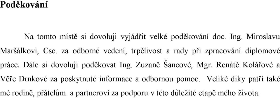 Zuzaně Šancové, Mgr. Renátě Kolářové a Věře Drnkové za poskytnuté informace a odbornou pomoc.