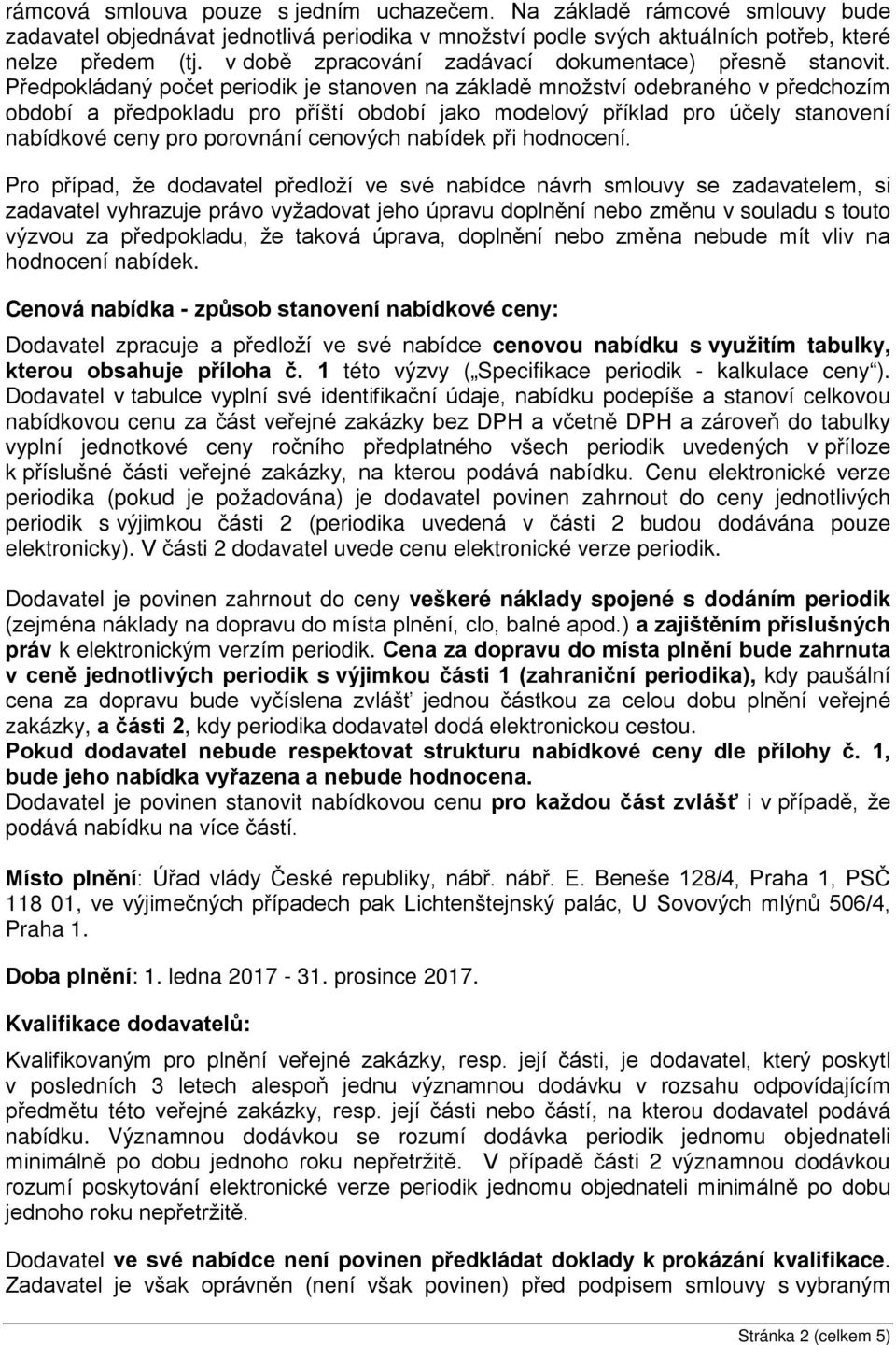 Předpokládaný počet periodik je stanoven na základě množství odebraného v předchozím období a předpokladu pro příští období jako modelový příklad pro účely stanovení nabídkové ceny pro porovnání