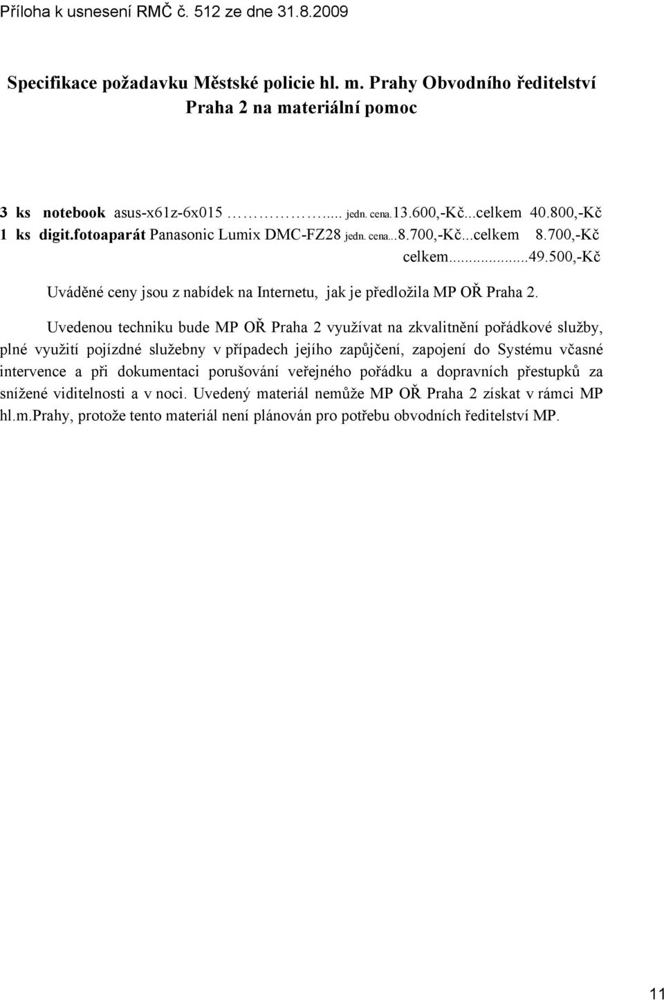 500,-kč Uváděné ceny jsou z nabídek na Internetu, jak je předložila MP OŘ Praha 2.