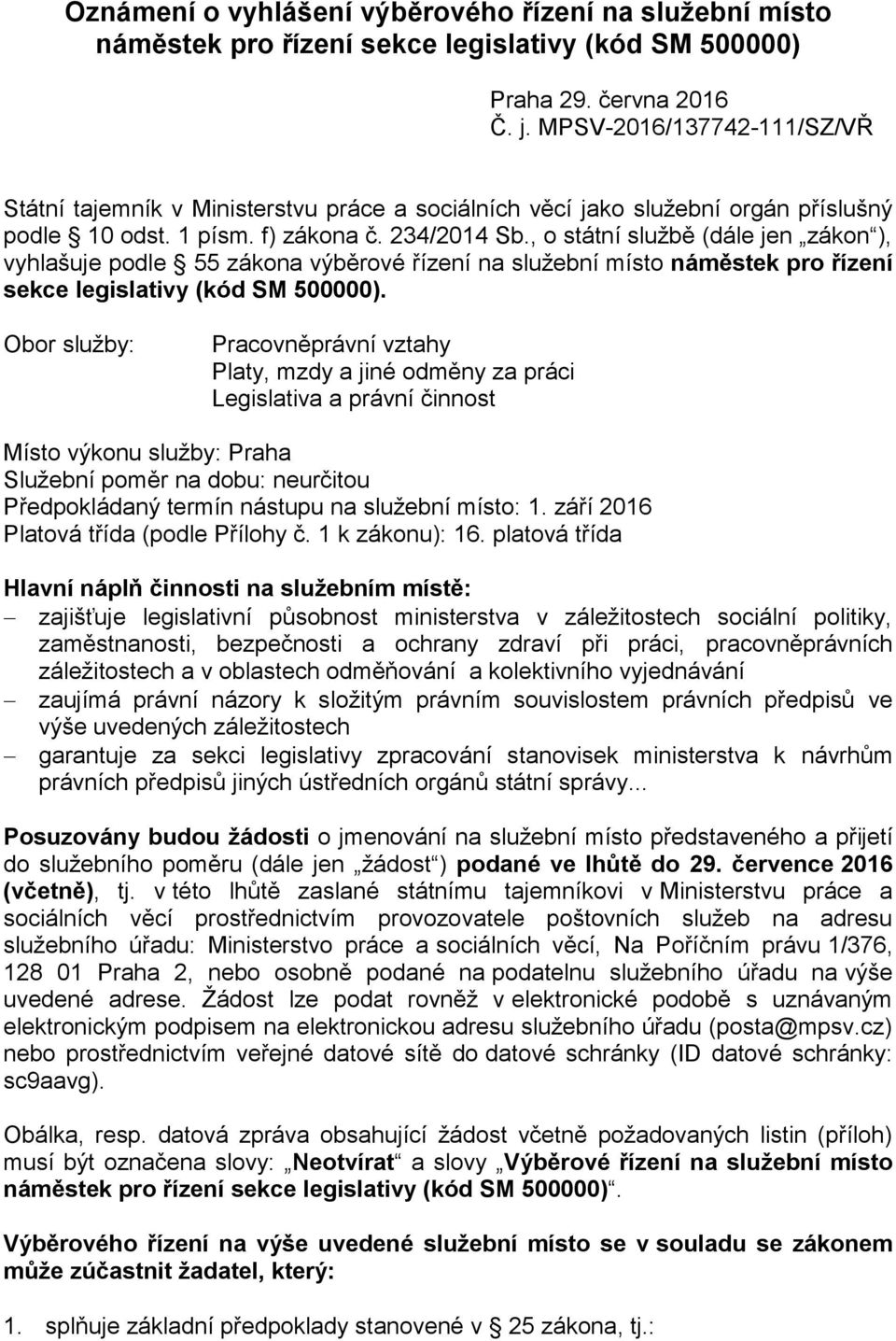 , o státní službě (dále jen zákon ), vyhlašuje podle 55 zákona výběrové řízení na služební místo náměstek pro řízení sekce legislativy (kód SM 500000).