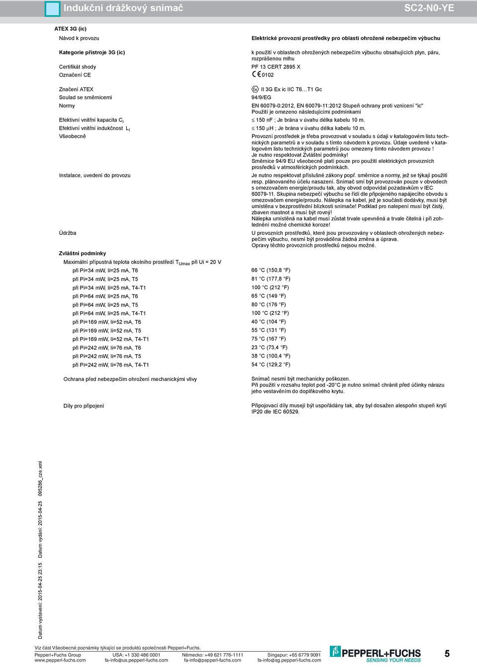 Směrnice 94/9 EU všeobecně platí pouze pro použití elektrických provozních prosředků v atmosférických podmínkách. resp. plánovaného účelu nasazení.