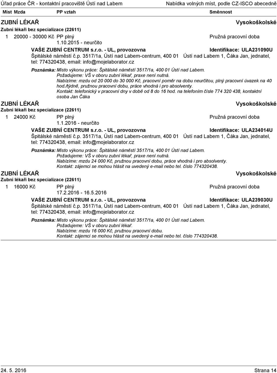 Nabízíme: mzdu od 20 000 do 30 000 Kč, pracovní poměr na dobu neurčitou, plný pracovní úvazek na 40 hod./týdně, pružnou pracovní dobu, práce vhodná i pro absolventy.