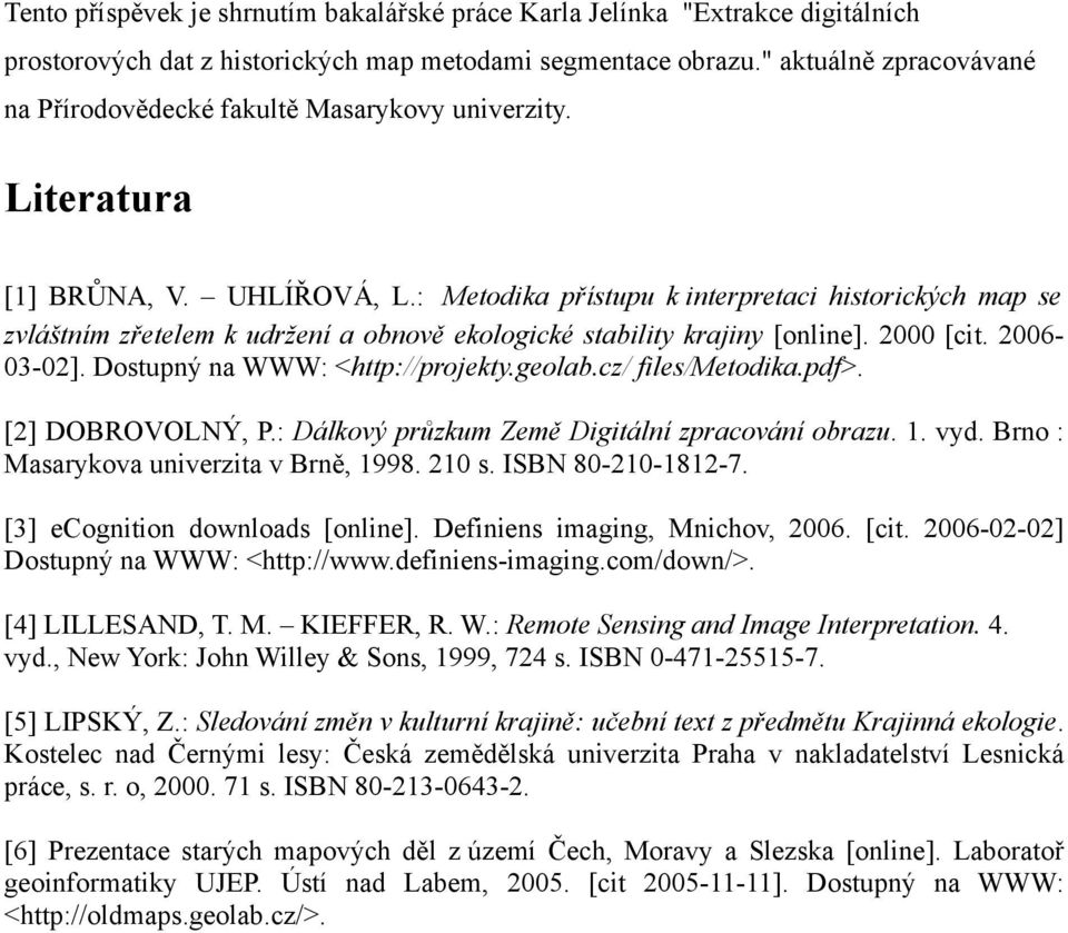 : Metodika přístupu k interpretaci historických map se zvláštním zřetelem k udržení a obnově ekologické stability krajiny [online]. 2 [cit. 263-2]. Dostupný na WWW: <http://projekty.geolab.