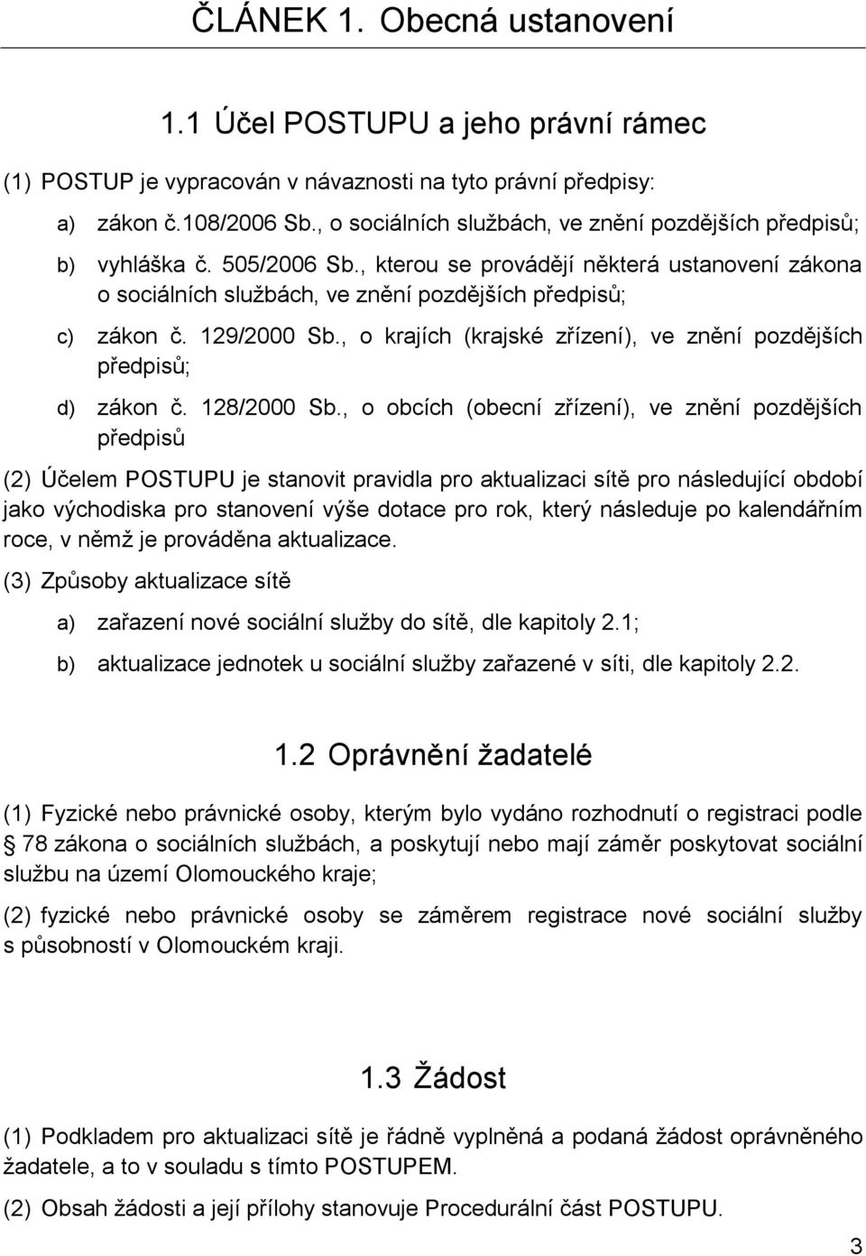 129/2000 Sb., o krajích (krajské zřízení), ve znění pozdějších předpisů; d) zákon č. 128/2000 Sb.