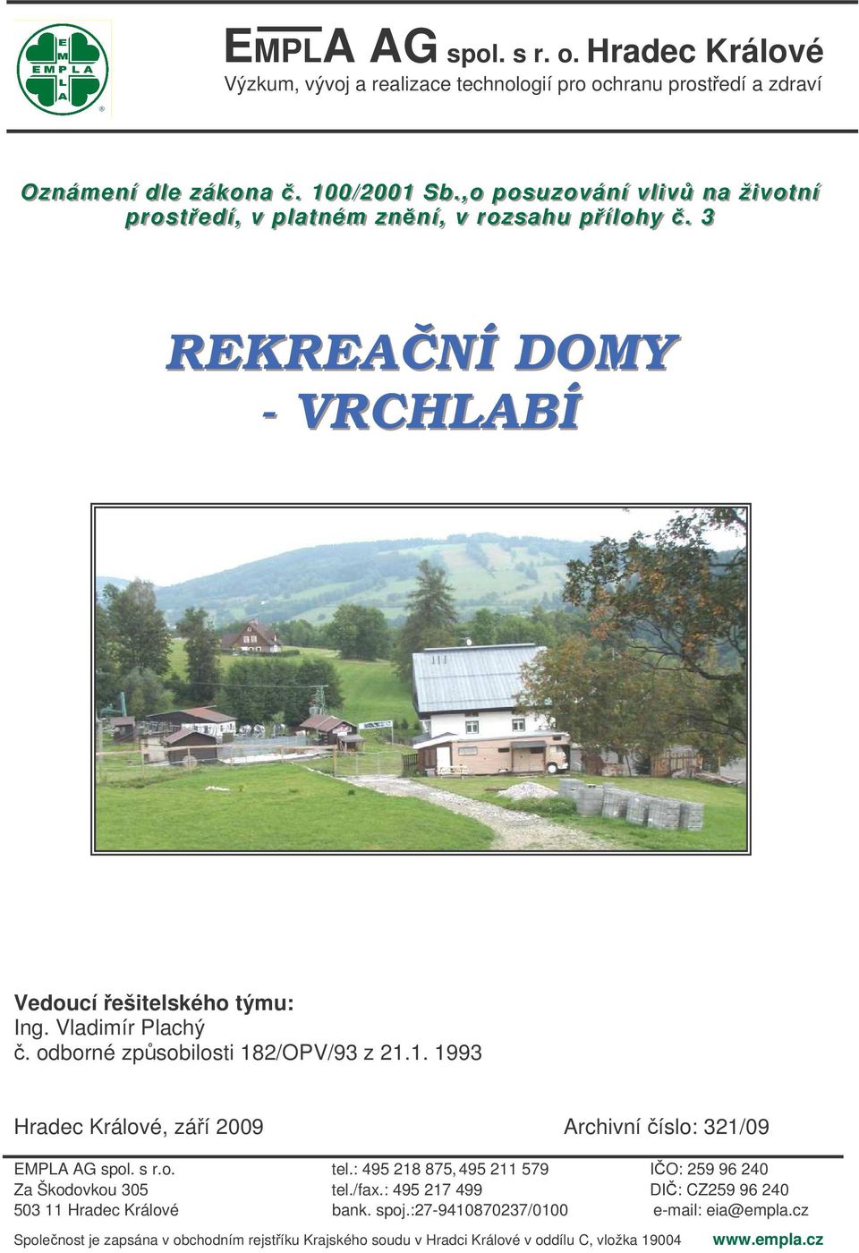 Vladimír Plachý. odborné zp sobilosti 182/OPV/93 z 21.1. 1993 Hradec Králové, zá í 2009 EMPLA AG spol. s r.o. Za Škodovkou 305 503 11 Hradec Králové Archivní íslo: 321/09 tel.