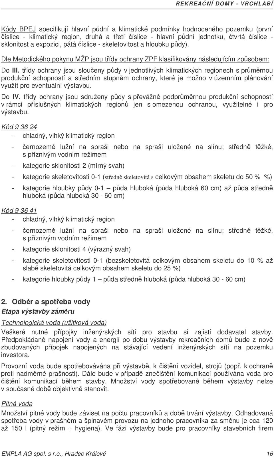 tídy ochrany jsou sloueny pdy v jednotlivých klimatických regionech s prmrnou produkní schopností a stedním stupnm ochrany, které je možno v územním plánování využít pro eventuální výstavbu. Do IV.