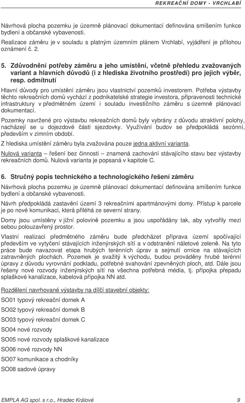 Zdvodnní poteby zámru a jeho umístní, vetn pehledu zvažovaných variant a hlavních dvod (i z hlediska životního prostedí) pro jejich výbr, resp.