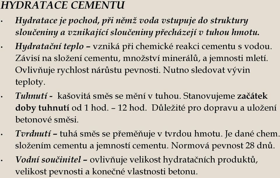 Nutno sledovat vývin teploty. Tuhnutí - kašovitá směs se mění v tuhou. Stanovujeme začátek doby tuhnutí od 1 hod. 12 hod. Důležité pro dopravu a uložení betonové směsi.