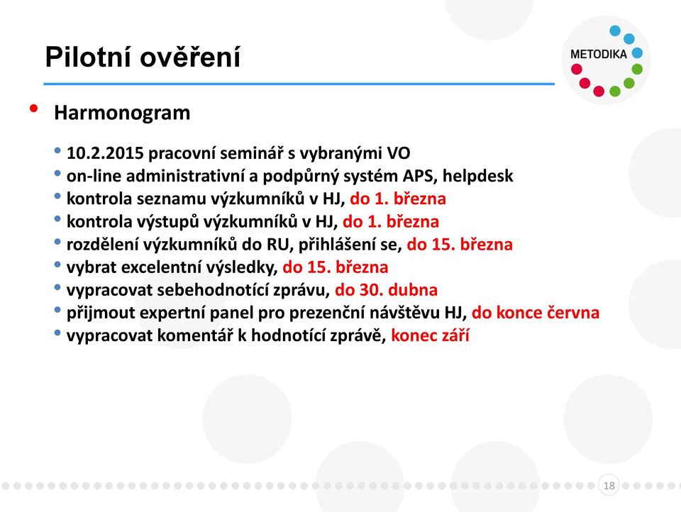 v HJ, do 1. března kontrola výstupů výzkumníků v HJ, do 1. března rozdělení výzkumníků do RU, přihlášení se, do 15.