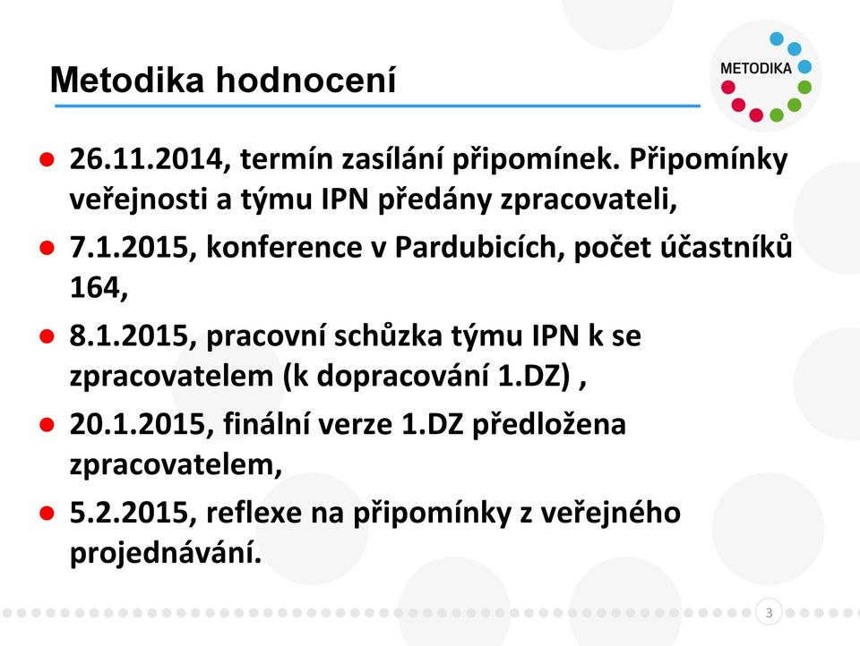 2015, konference v Pardubicích, počet účastníků 164, 8.1.2015, pracovní schůzka týmu IPN k se zpracovatelem (k dopracování 1.