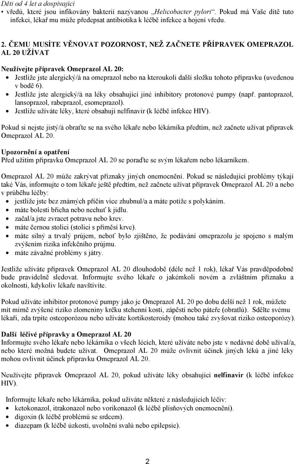 přípravku (uvedenou v bodě 6). Jestliže jste alergický/á na léky obsahující jiné inhibitory protonové pumpy (např. pantoprazol, lansoprazol, rabeprazol, esomeprazol).