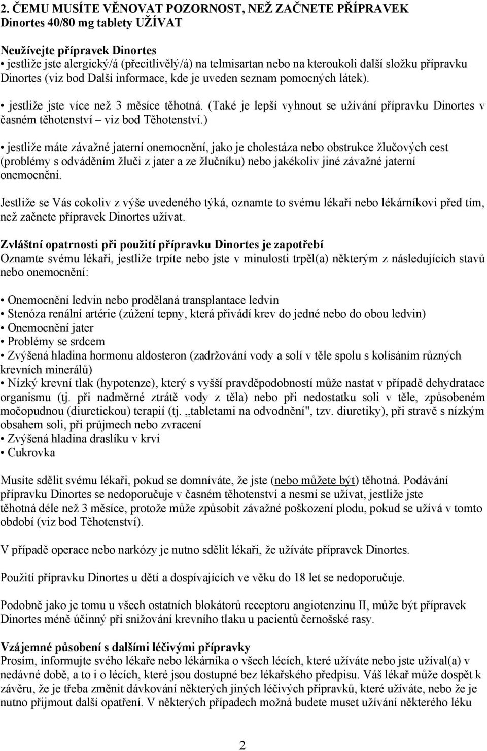 (Také je lepší vyhnout se užívání přípravku Dinortes v časném těhotenství viz bod Těhotenství.