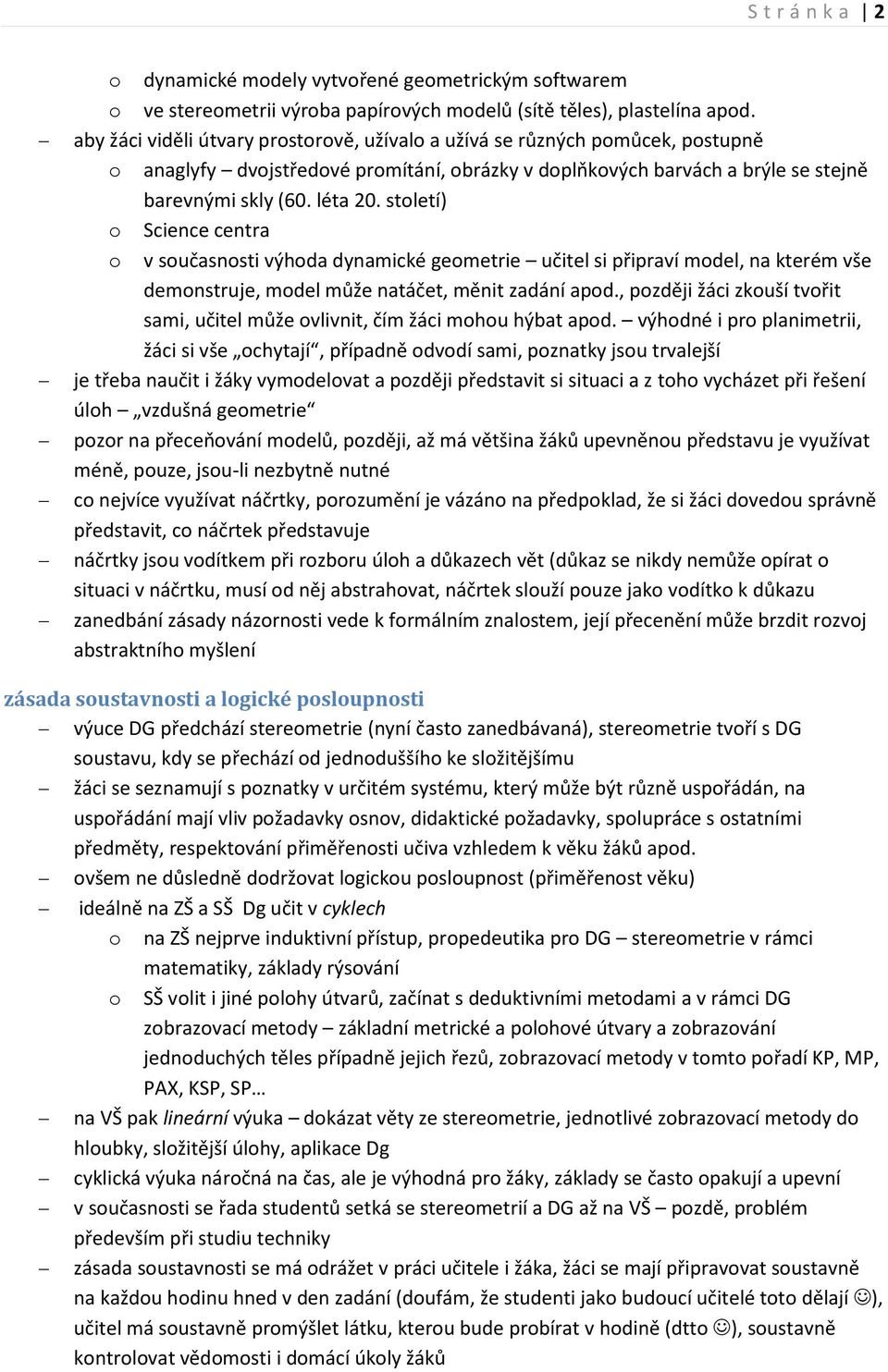 stletí) Science centra v sučasnsti výhda dynamické gemetrie učitel si připraví mdel, na kterém vše demnstruje, mdel může natáčet, měnit zadání apd.