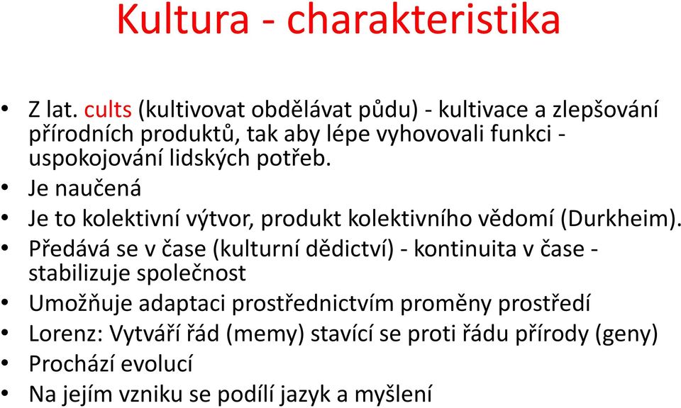 lidských potřeb. Je naučená Je to kolektivní výtvor, produkt kolektivního vědomí (Durkheim).