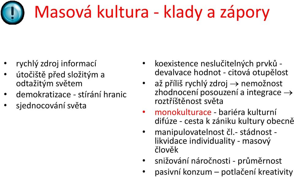 zhodnocení posouzení a integrace roztříštěnost světa monokulturace - bariéra kulturní difúze - cesta k zániku kultury obecně