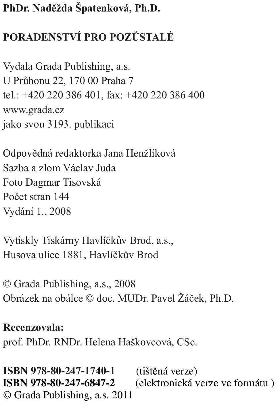 publikaci Odpovědná redaktorka Jana Henžlíková Sazba a zlom Václav Juda Foto Dagmar Tisovská Počet stran 144 Vydání 1.