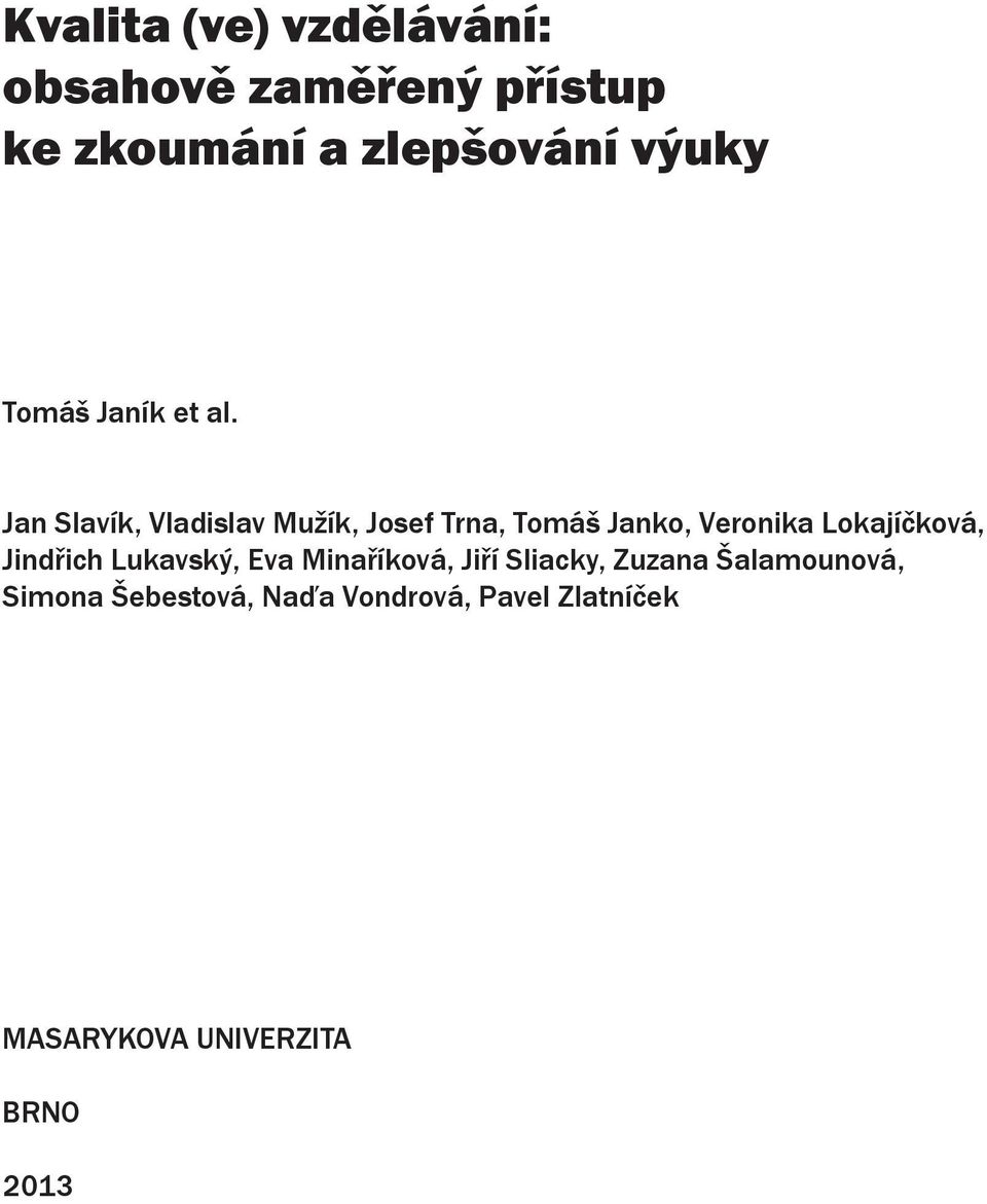 Jan Slavík, Vladislav Mužík, Josef Trna, Tomáš Janko, Veronika Lokajíčková,