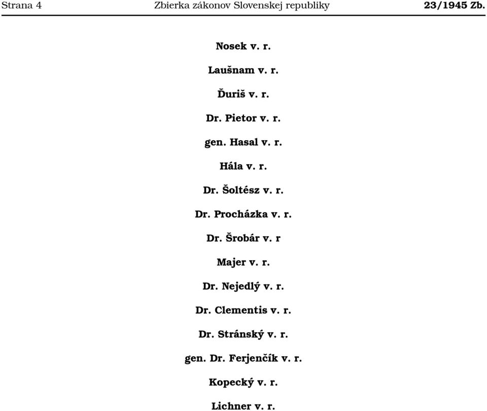 r. Dr. Šrobár v. r Majer v. r. Dr. Nejedlý v. r. Dr. Clementis v. r. Dr. Stránský v.