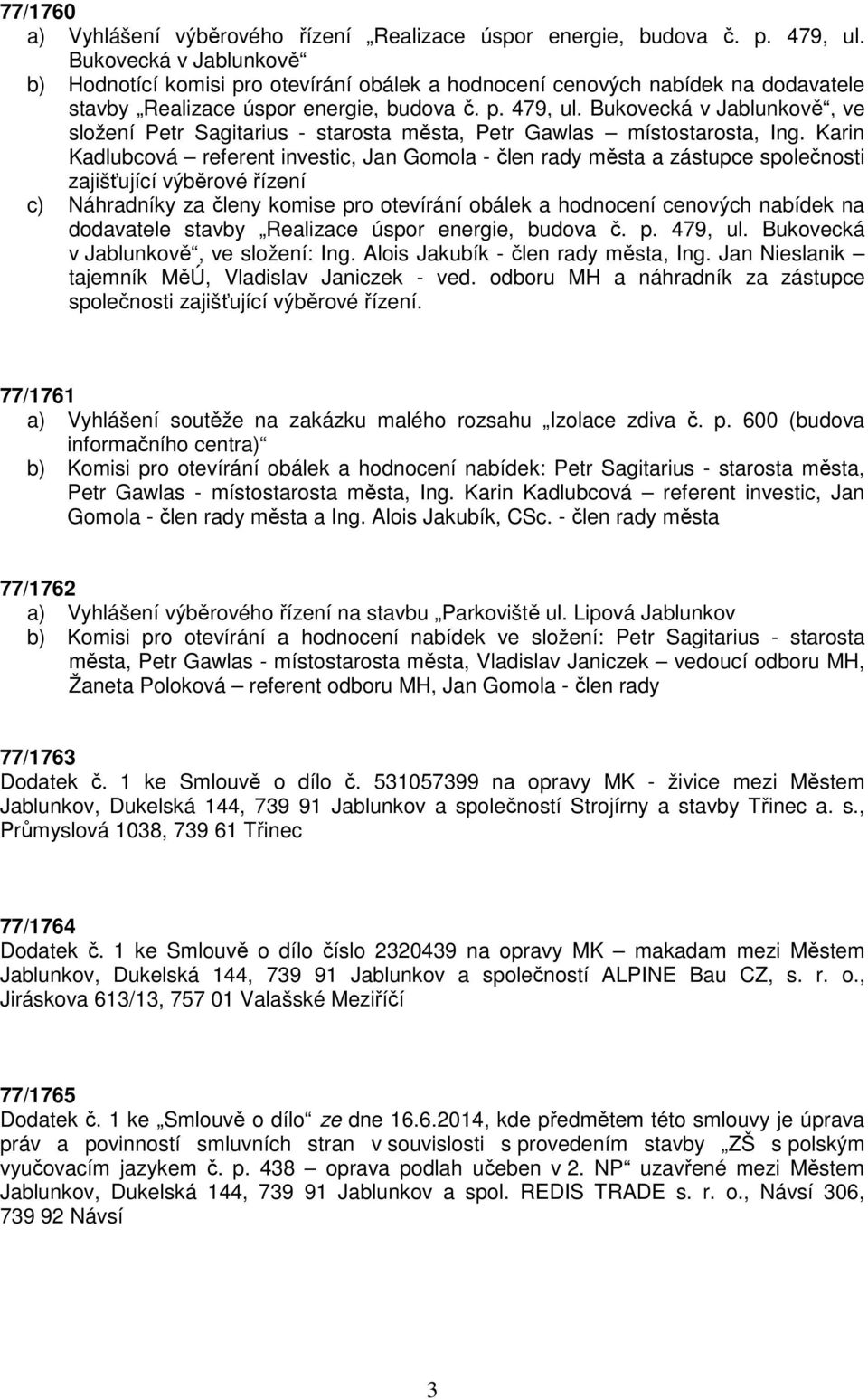 Bukovecká v Jablunkově, ve složení Petr Sagitarius - starosta města, Petr Gawlas místostarosta, Ing.