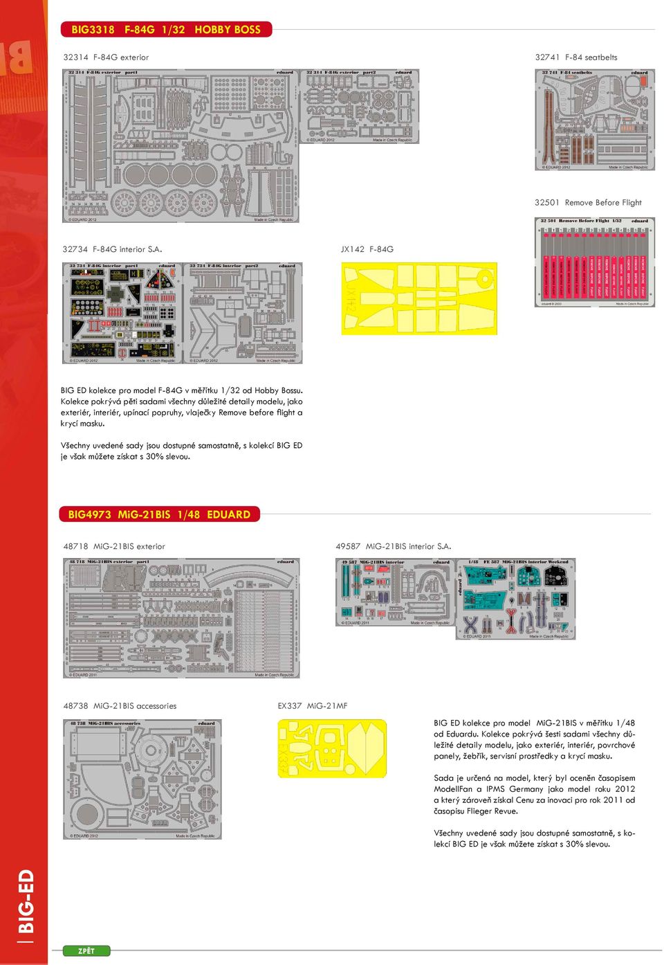Všechny uvedené sady jsou dostupné samostatně, s kolekcí BIG ED je však můžete získat s 30% slevou. BIG4973 MiG-21BIS 1/48 EDUAR