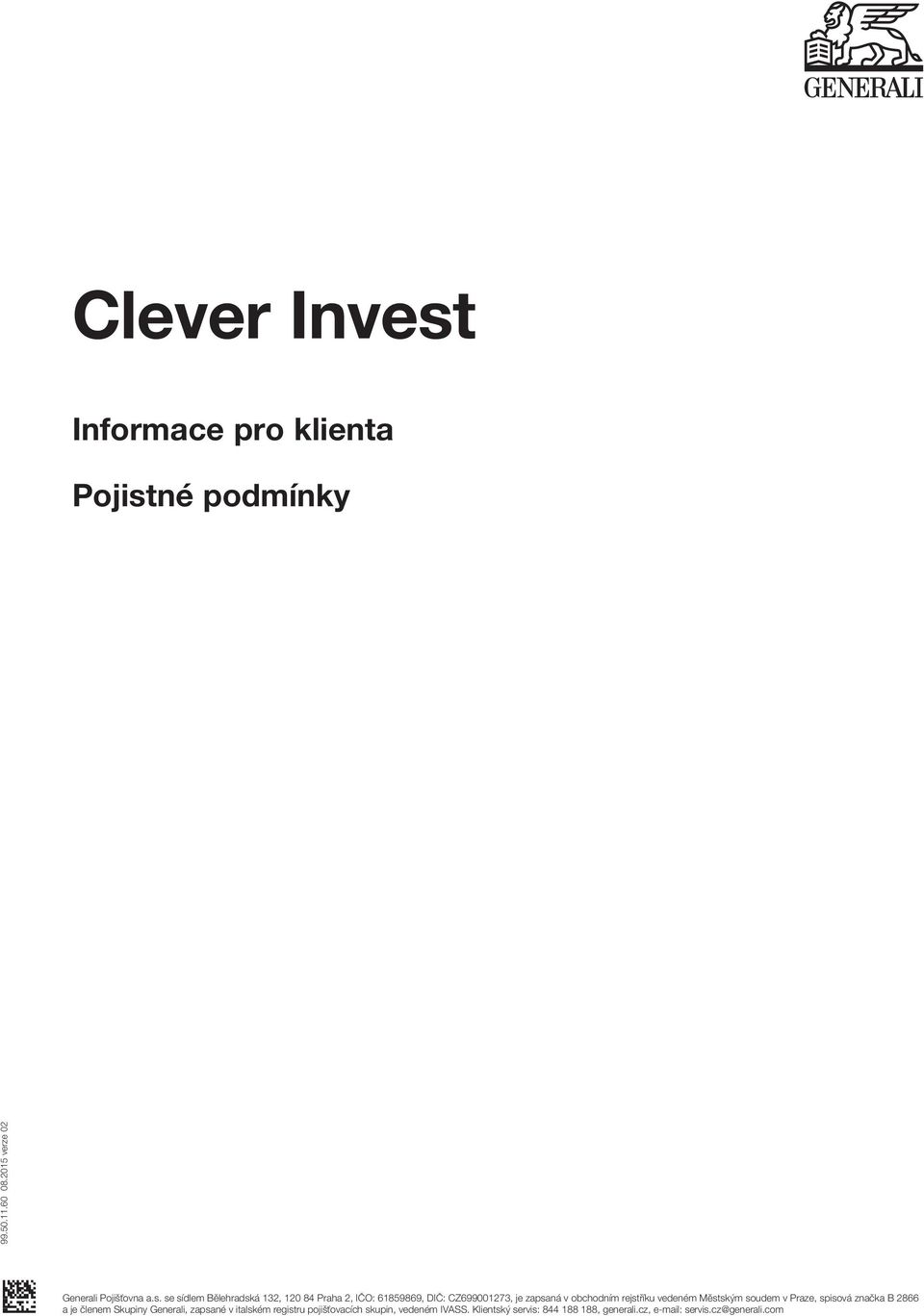 se sídlem Bělehradská 132, 120 84 Praha 2, IČO: 61859869, DIČ: CZ699001273, je zapsaná v obchodním rejstříku vedeném