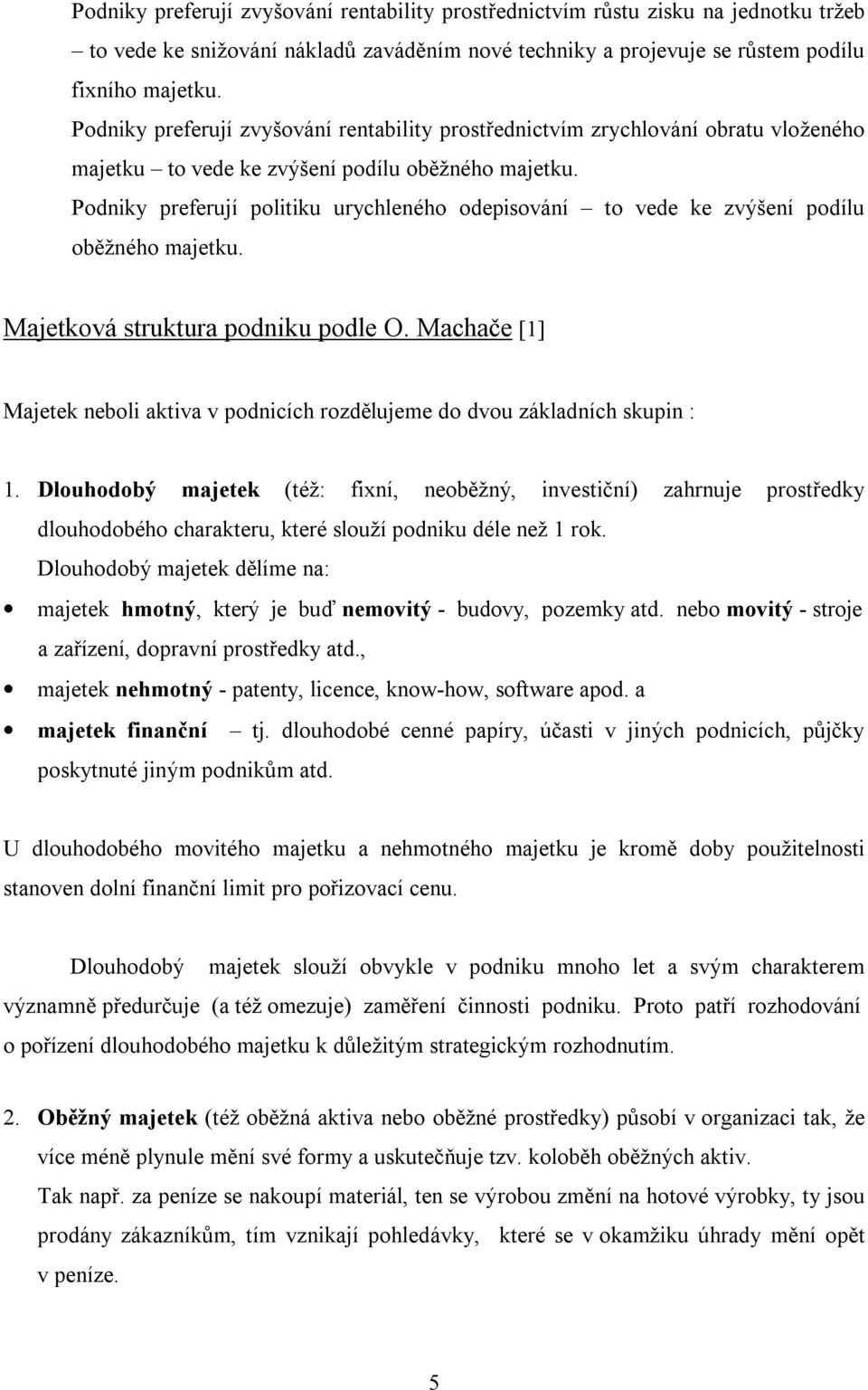 Podniky preferují politiku urychleného odepisování to vede ke zvýšení podílu oběžného majetku. Majetková struktura podniku podle O.