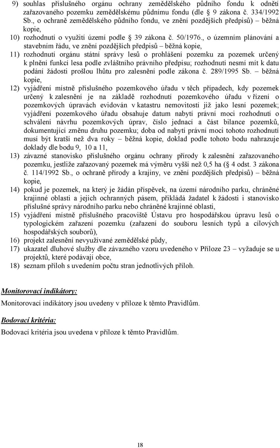 , o územním plánování a stavebním řádu, ve znění pozdějších předpisů běžná 11) rozhodnutí orgánu státní správy lesů o prohlášení pozemku za pozemek určený k plnění funkcí lesa podle zvláštního