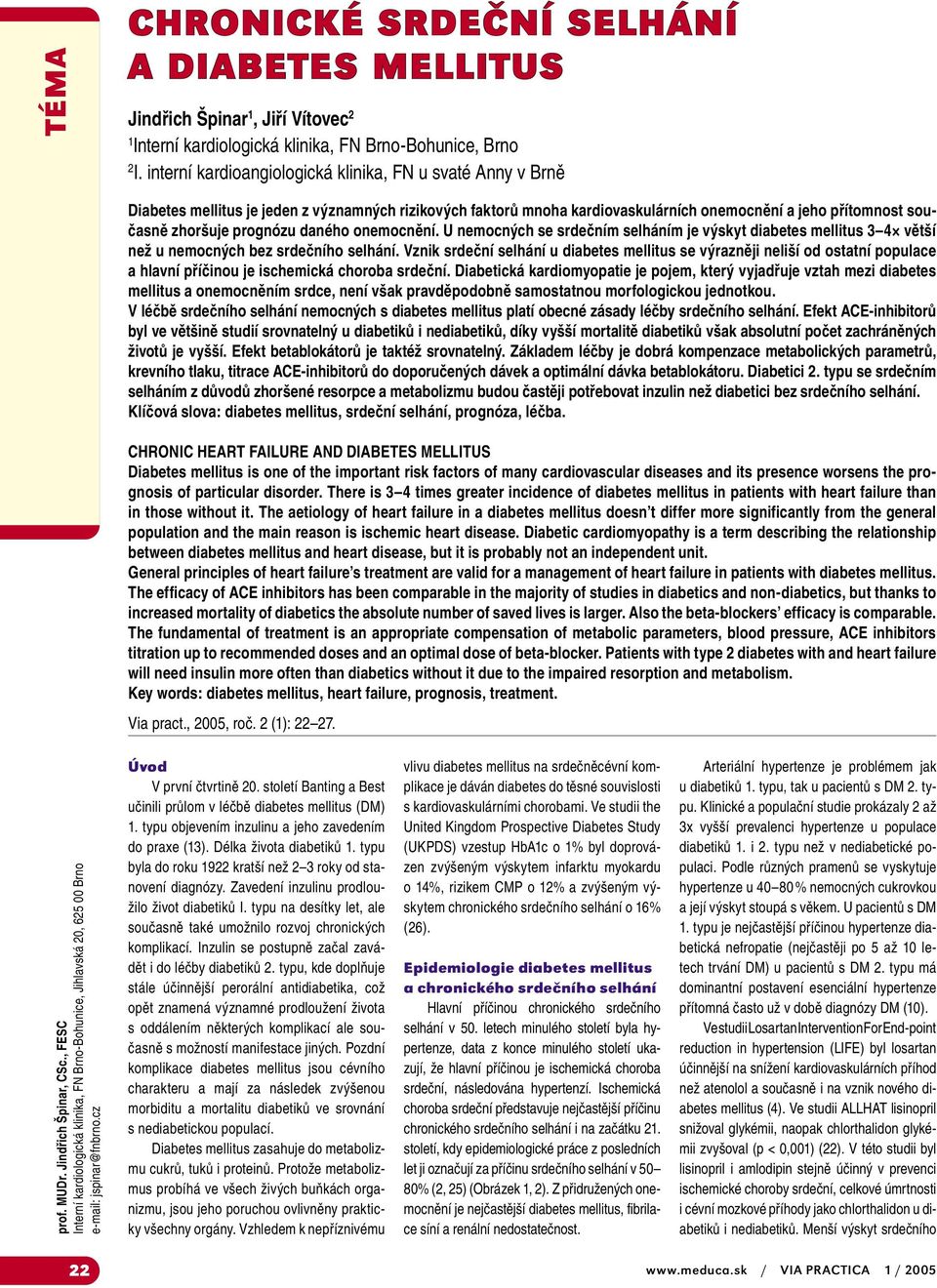 daného onemocnění. U nemocných se srdečním selháním je výskyt diabetes mellitus 3 4 větší než u nemocných bez srdečního selhání.