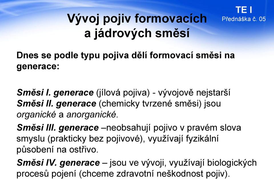 generace (chemicky tvrzené směsi) jsou organické a anorganické. Směsi III.