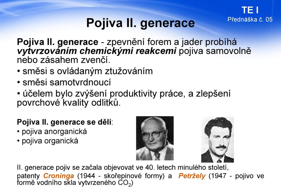 směsi s ovládaným ztužováním směsi samotvrdnoucí účelem bylo zvýšení produktivity práce, a zlepšení povrchové kvality odlitků.