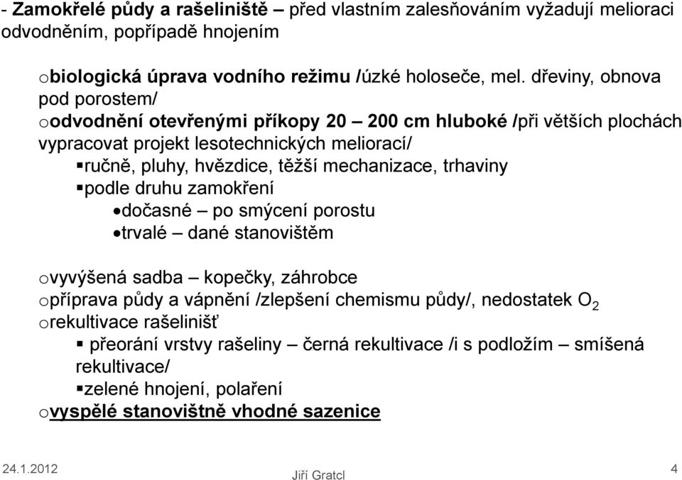 mechanizace, trhaviny podle druhu zamokření dočasné po smýcení porostu trvalé dané stanovištěm ovyvýšená sadba kopečky, záhrobce opříprava půdy a vápnění /zlepšení chemismu