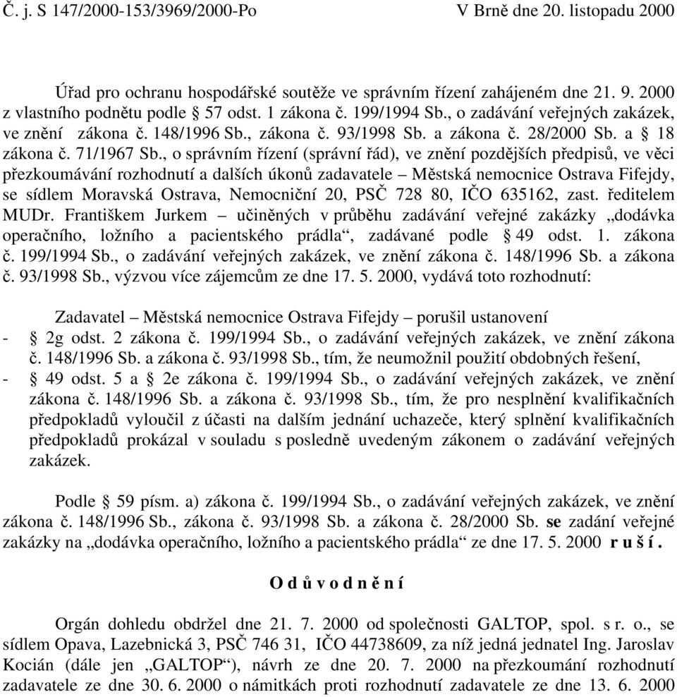 , o správním řízení (správní řád), ve znění pozdějších předpisů, ve věci přezkoumávání rozhodnutí a dalších úkonů zadavatele Městská nemocnice Ostrava Fifejdy, se sídlem Moravská Ostrava, Nemocniční