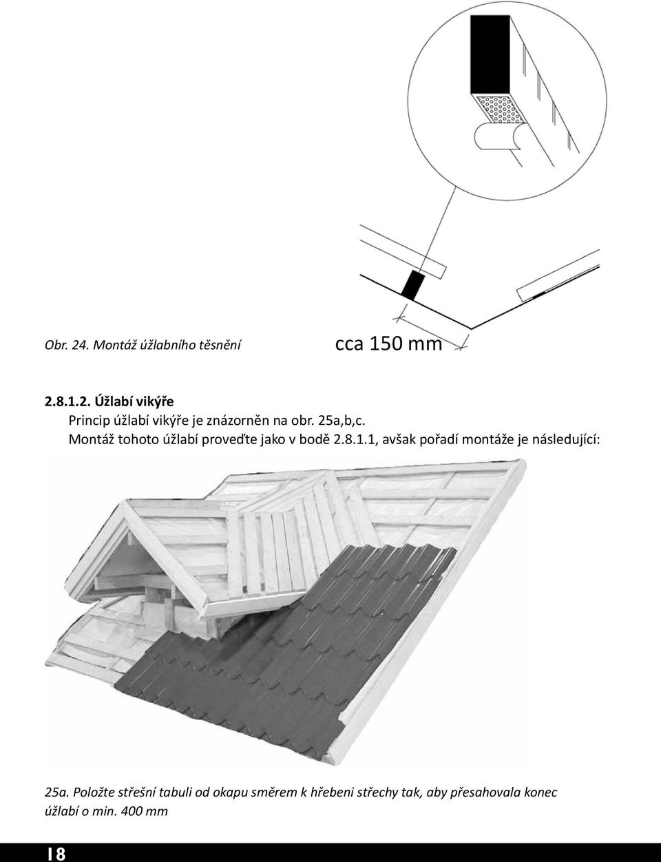 1, avšak pořadí montáže je následující: 25a.