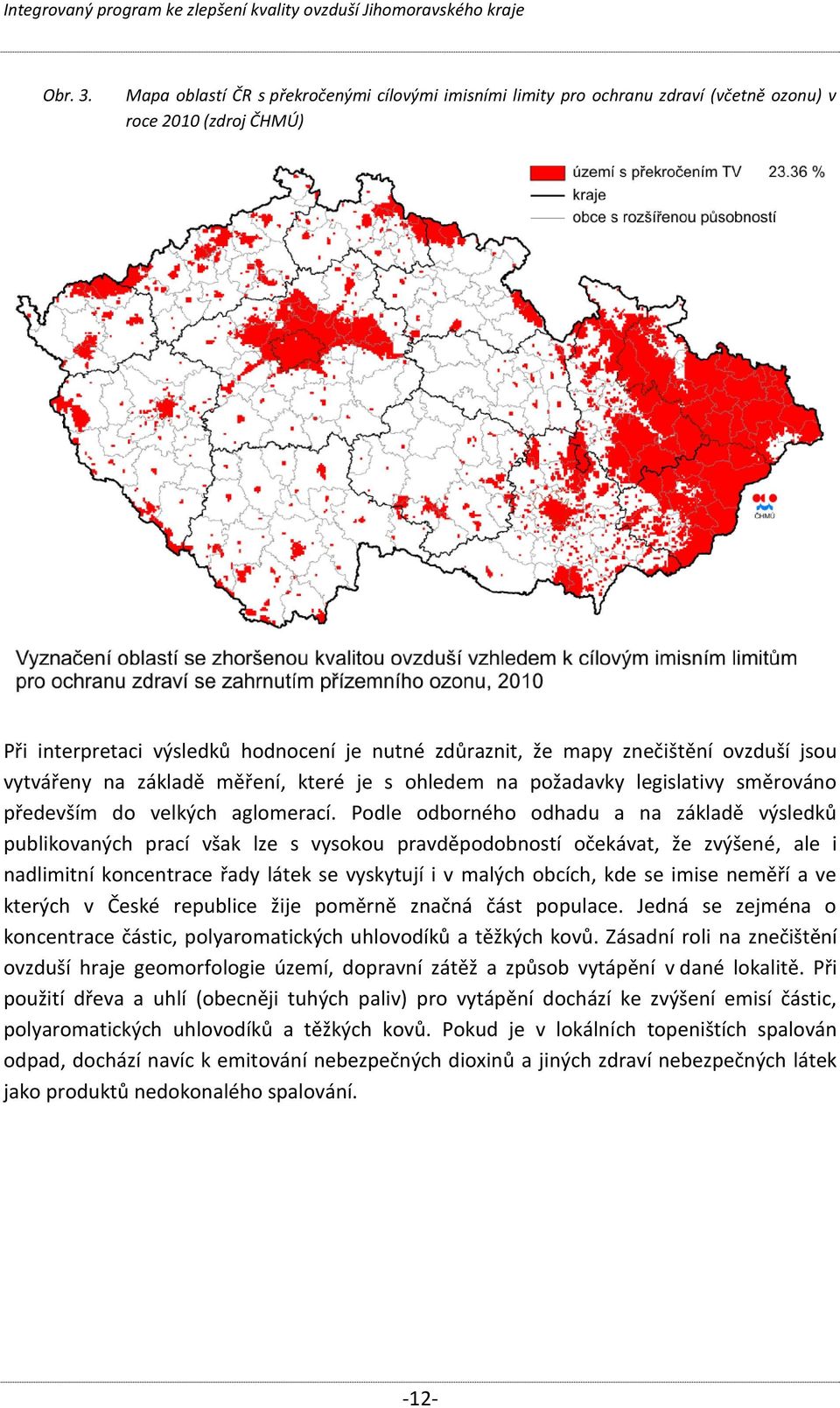 jsou vytvářeny na základě měření, které je s ohledem na požadavky legislativy směrováno především do velkých aglomerací.