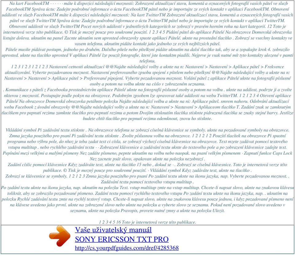 Obnovení událostí ve sluzb FacebookTM máte k dispozici následující moznosti: Na kart TwitterTM Zobrazení aktualizací stavu, komentá a oznacených fotografií vasich pátel ve sluzb TwitterTM Správa