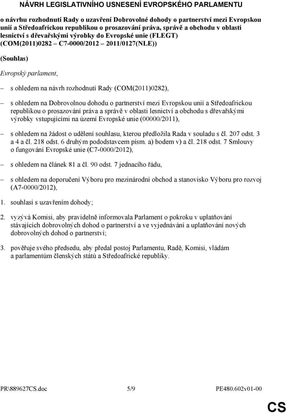 (COM(2011)0282), s ohledem na Dobrovolnou dohodu o partnerství mezi Evropskou unií a Středoafrickou republikou o prosazování práva a správě v oblasti lesnictví a obchodu s dřevařskými výrobky