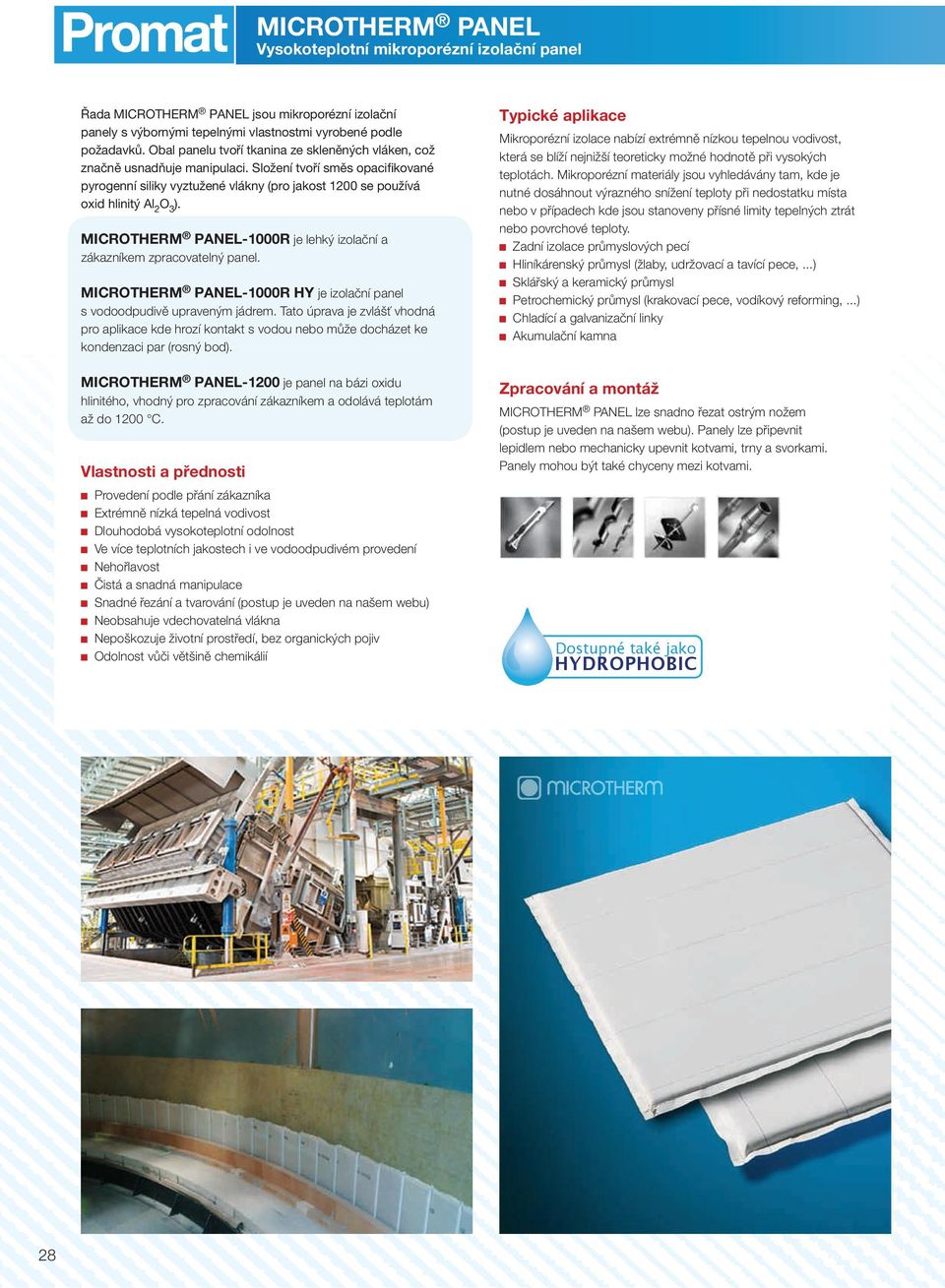 MICROTHERM PANEL1000R je lehký izolační a zákazníkem zpracovatelný panel. MICROTHERM PANEL1000R HY je izolační panel s vodoodpudivě upraveným jádrem.