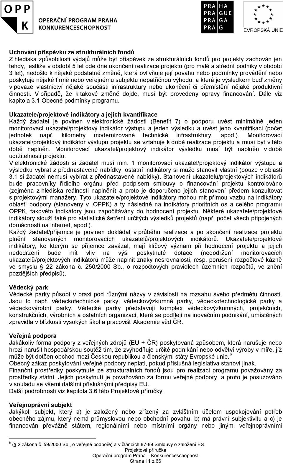 subjektu nepatřičnou výhodu, a která je výsledkem buď změny v povaze vlastnictví nějaké součásti infrastruktury nebo ukončení či přemístění nějaké produktivní činnosti.