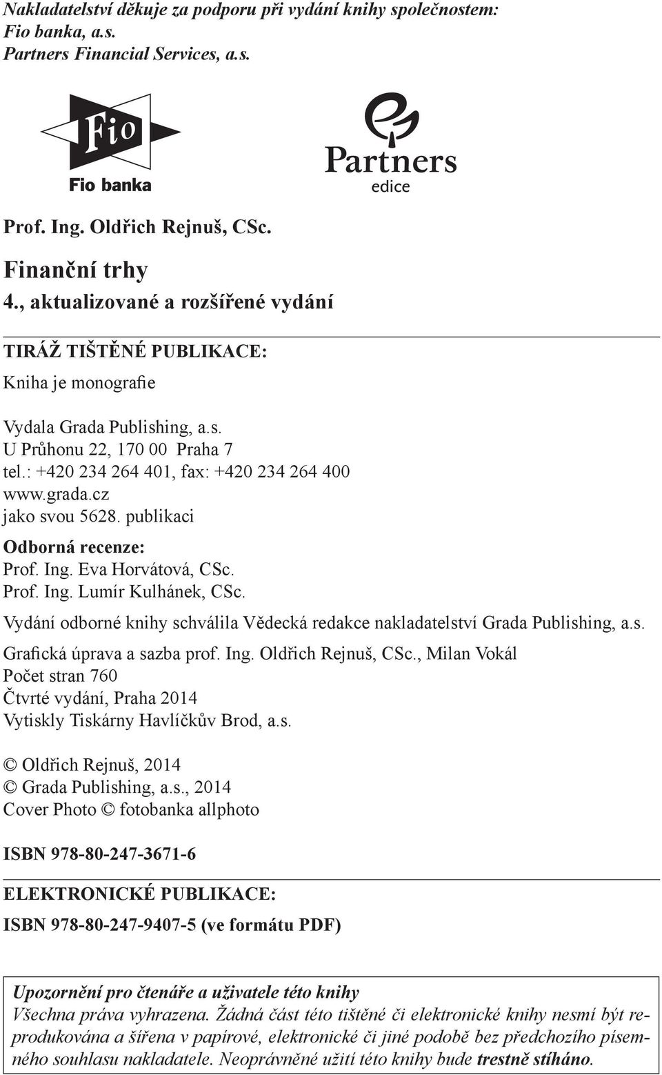 cz jako svou 5628. publikaci Odborná recenze: Prof. Ing. Eva Horvátová, CSc. Prof. Ing. Lumír Kulhánek, CSc. Vydání odborné knihy schválila Vědecká redakce nakladatelství Grada Publishing, a.s. Grafická úprava a sazba prof.