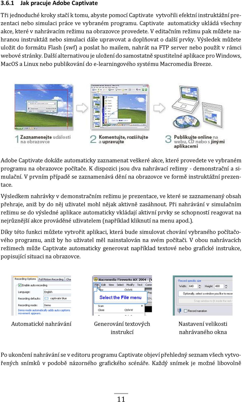 Výsledek můžete uložit do formátu Flash (swf) a poslat ho mailem, nahrát na FTP server nebo použít v rámci webové stránky.